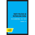 Party Politics in Republican China: The Kuomintang, 1912-1924 - Paperback