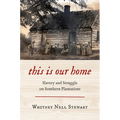 This Is Our Home: Slavery and Struggle on Southern Plantations - Hardcover
