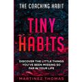 The Coaching Habit: Tiny Habits - Discover The Little Things You've Been Missing So Far In Your Life - Paperback