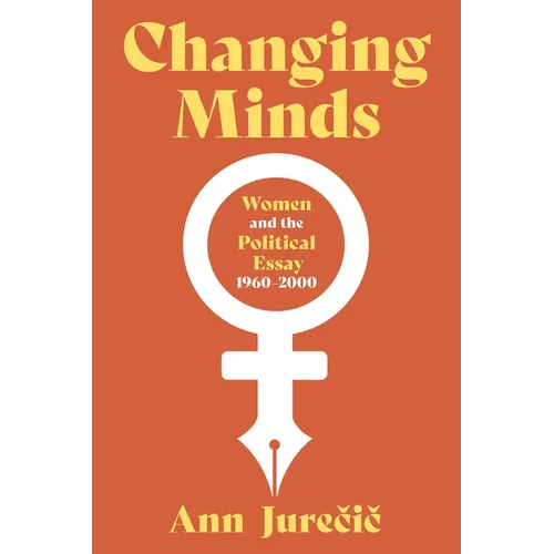 Changing Minds: Women and the Political Essay, 1960-2000 - Hardcover
