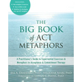 The Big Book of ACT Metaphors: A Practitioner's Guide to Experiential Exercises and Metaphors in Acceptance and Commitment Therapy - Paperback