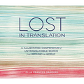 Lost in Translation: An Illustrated Compendium of Untranslatable Words from Around the World - Hardcover