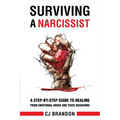 Surviving A Narcissist: A Step-By-Step Guide to Healing from Emotional Abuse and Toxic Behaviors - Paperback