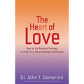 The Heart of Love: How to Go Beyond Fantasy to Find True Relationship Fulfillment - Paperback