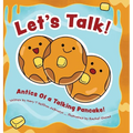 Let's Talk!: Antics Of a Talking Pancake! - Hardcover