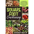 Square Foot Gardening: An easy guide to get started on the path of food self-sufficiency. Build your own raised bed, and learn everything abo - Paperback