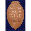 For the Love of Wine: My Odyssey Through the World's Most Ancient Wine Culture - Hardcover