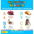 My First Hausa Alphabets Picture Book with English Translations: Bilingual Early Learning & Easy Teaching Hausa Books for Kids - Hardcover
