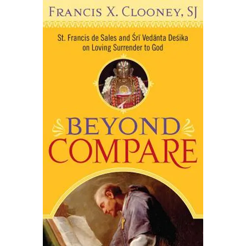 Beyond Compare: St. Francis de Sales and Sri Vedanta Desika on Loving Surrender to God - Paperback
