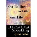 Jesus Speaking: On Falling in Love with Life - Paperback