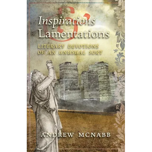 Inspirations & Lamentations: Literary Devotions of an Unusual Sort - Paperback