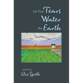 Let Your Tears Water the Earth - Paperback