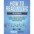 How to Read Music: For Beginners - A Simple and Effective Guide to Understanding and Reading Music with Ease - Paperback