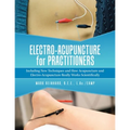 Electro-Acupuncture for Practitioners: Including New Techniques and How Acupuncture and Electro-Acupuncture Really Works Scientifically - Paperback