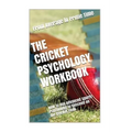 The Cricket Psychology Workbook: How to Use Advanced Sports Psychology to Succeed on the Cricket Field - Paperback