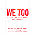 We Too: Essays on Sex Work and Survival: Essays on Sex Work and Survival - Paperback