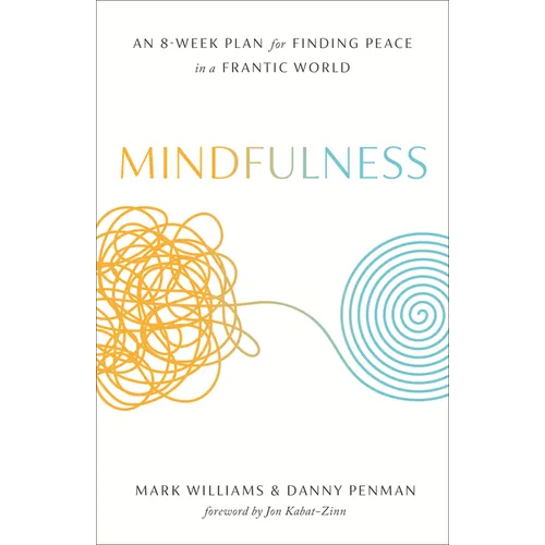 Mindfulness: An Eight-Week Plan for Finding Peace in a Frantic World - Paperback