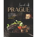 Lunch in Prague: Authentic Meals from the Czech Republic - Paperback