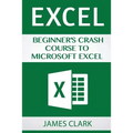 Excel: Beginner's Crash Course to Microsoft Excel - Paperback