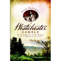 George Washington's Westchester Gamble: The Encampment on the Hudson and the Trapping of Cornwallis - Paperback
