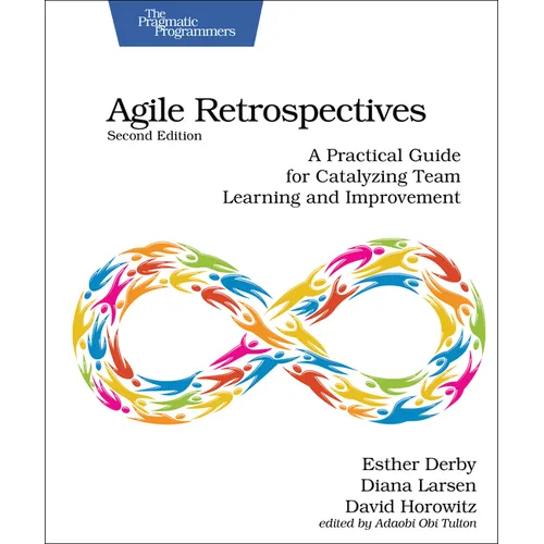 Agile Retrospectives, Second Edition: A Practical Guide for Catalyzing Team Learning and Improvement - Paperback