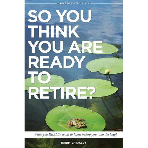 So You Think You Are Ready To Retire?: What You REALLY Want to Know Before You Take The Leap - Paperback