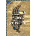 From Athens to Jerusalem: The Love of Wisdom and the Love of God - Hardcover