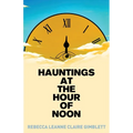 Hauntings at the Hour of Noon: Poetry & Prose - Paperback