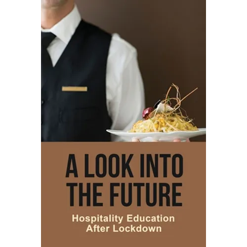 A Look Into The Future: Hospitality Education After Lockdown - Paperback
