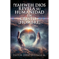 !Yahweh Dios Revela Su Humanidad En Cristo - ¡Hombre¡ - Paperback