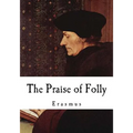 The Praise of Folly: Erasmus - Paperback