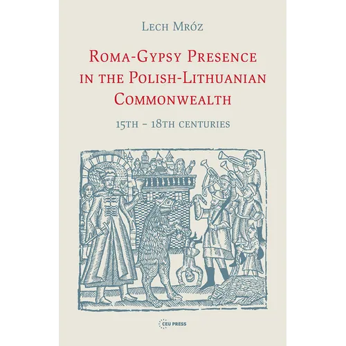 Roma-Gypsy Presence in the Polish-Lithuanian Commonwealth: 15th - 18th Centuries - Hardcover