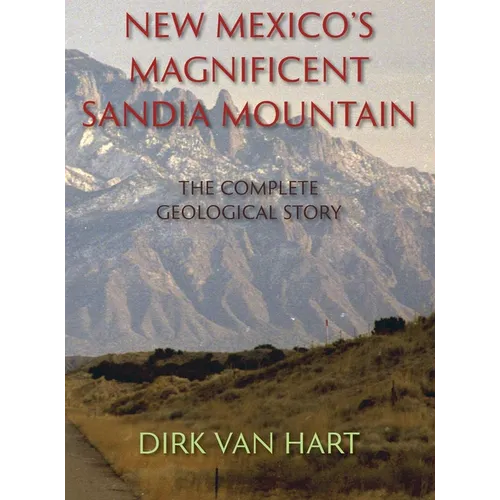 New Mexico's Magnificent Sandia Mountain (Hardcover): The Complete Geological Story - Hardcover