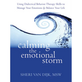 Calming the Emotional Storm: Using Dialectical Behavior Therapy Skills to Manage Your Emotions and Balance Your Life - Paperback