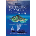 U.S. Pacific Islanders and the Sea: A History of the Western Pacific Regional Fishery Management Council (1976-2020) - Paperback