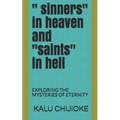 " Sinners" in Heaven and "saints" in Hell: Exploring the Mysteries of Eternity - Paperback