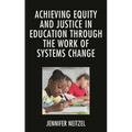 Achieving Equity and Justice in Education Through the Work of Systems Change - Paperback
