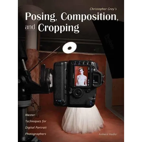 Posing, Composition, and Cropping: Master Techniques for Digital Portrait Photographers - Paperback