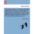 The Muses Library; Or a Series of English Poetry from the Saxons, to the Reign of King Charles II. Containing, the Lives and Characters of All the Kno - Paperback