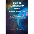 Guía de Astronomía para Principiantes: Guía Rápida sobre las estrellas y el universo con ejercicios prácticos para principiantes de astronomía. - Paperback