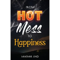 From Hot Mess to Happiness - Paperback