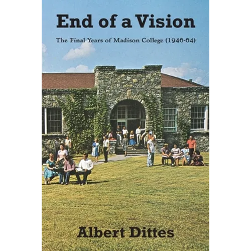 End of a Vision: The Final Years of Madison College (1946-64) - Paperback