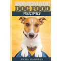 Homemade Dog Food Recipes: 35 Homemade Dog Treat Recipes For Your Best Friend - Paperback