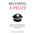 Becoming A Pilot: What Every New Pilot Needs To Know To Save Time And Money In Flight School - Paperback