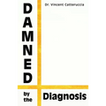 Damned by the Diagnosis: A Different Way of Thinking About Pain - Paperback