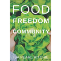 Food, Freedom, Community: How small local actions can solve complex global problems - Paperback