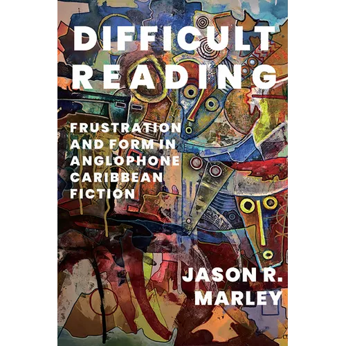Difficult Reading: Frustration and Form in Anglophone Caribbean Fiction - Paperback