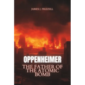 Oppenheimer: The Father of the Atomic Bomb - Paperback