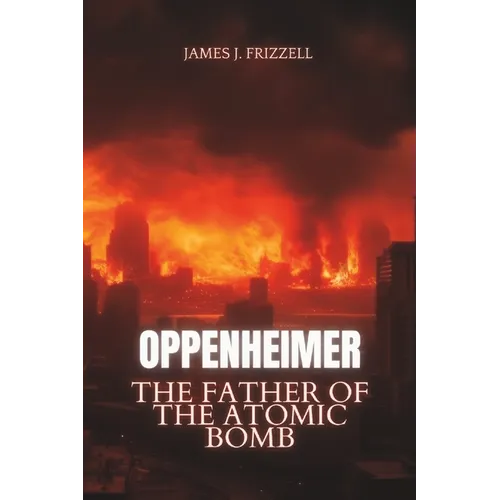 Oppenheimer: The Father of the Atomic Bomb - Paperback
