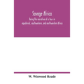 Savage Africa; being the narrative of a tour in equatorial, southwestern, and northwestern Africa; with notes on the habits of the gorilla; on the exi - Paperback